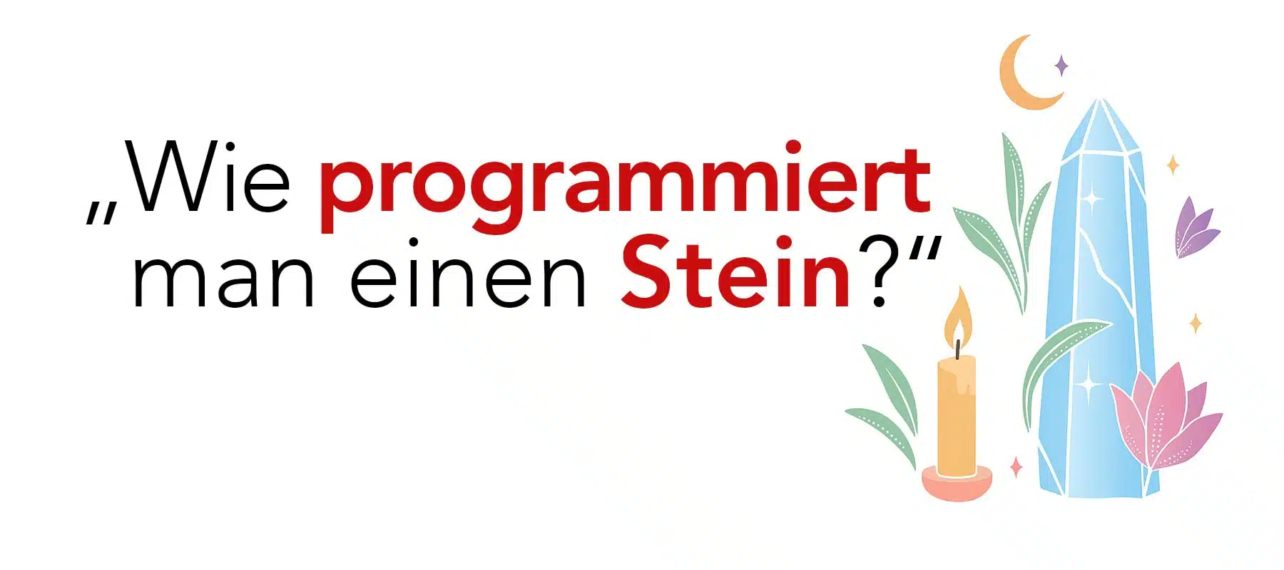 Über die Arbeit mit Kraftsteinen „Wie programmiert man einen Stein?“