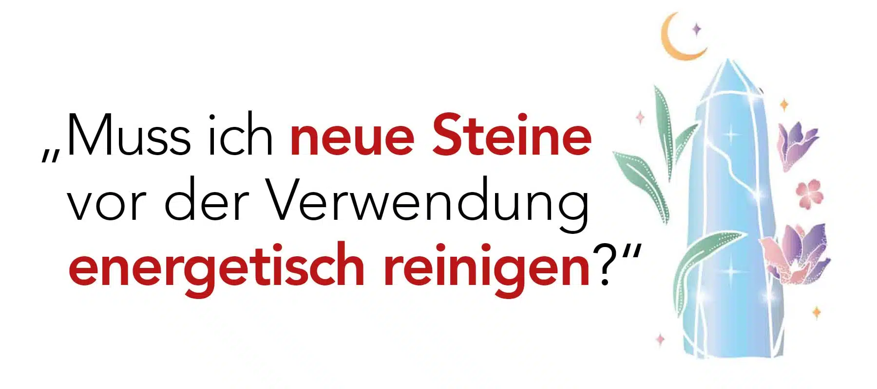 Über die Arbeit mit Kraftsteinen „Muss ich neue Steine vor der Verwendung energetisch reinigen?“