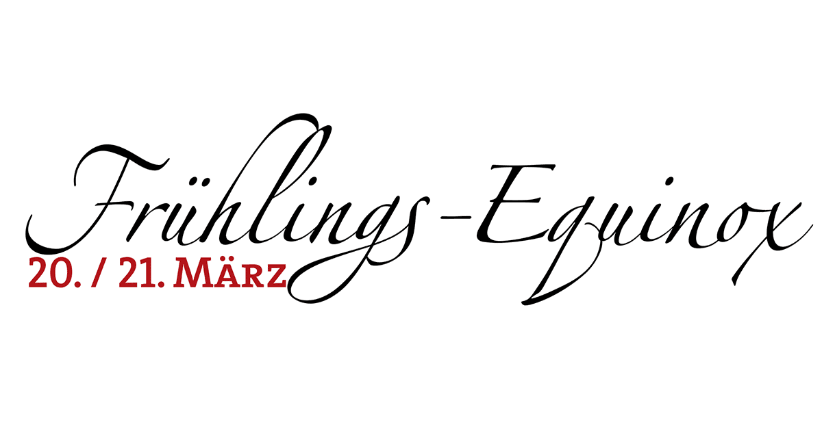 20. März – Frühlings-Tag-und-Nacht-Gleiche (auch Alban Eiler)
