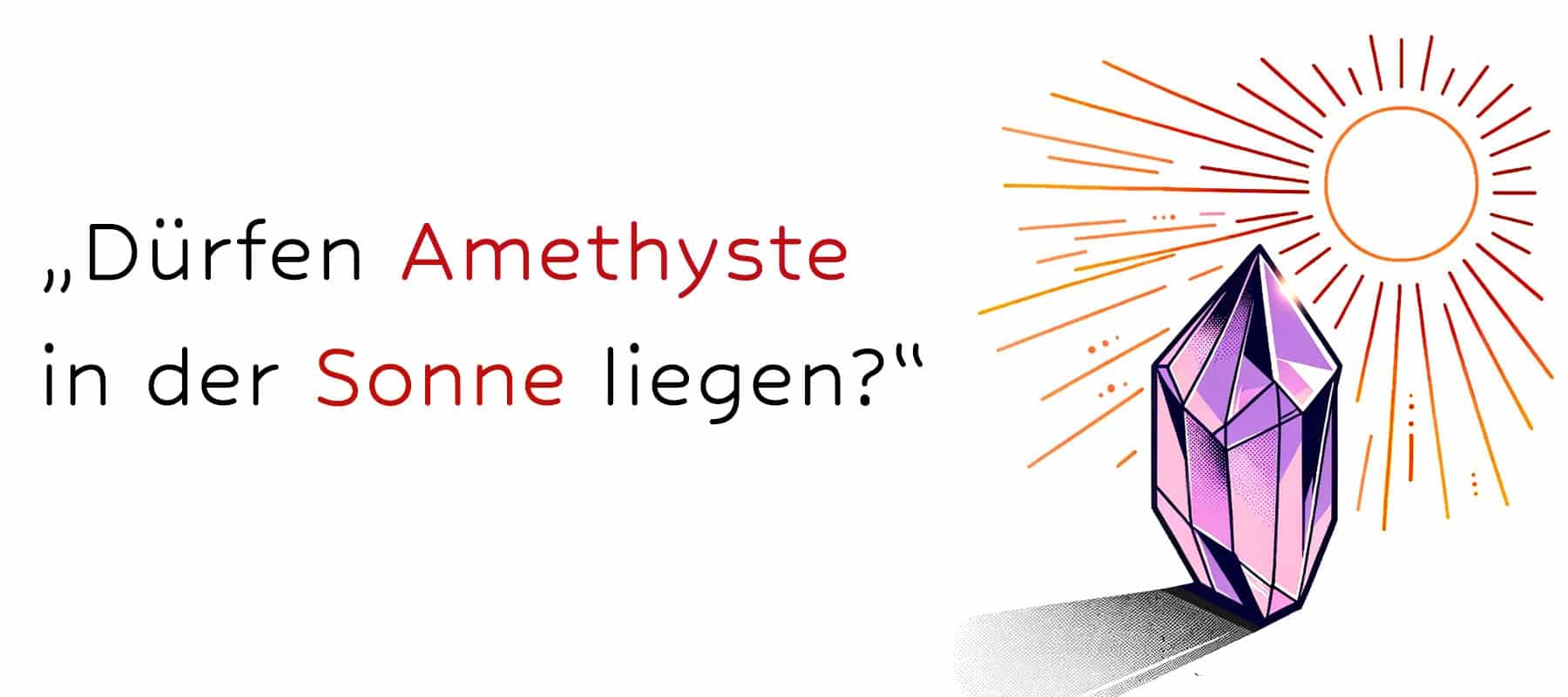 „Dürfen Amethyste in der Sonne liegen?“
