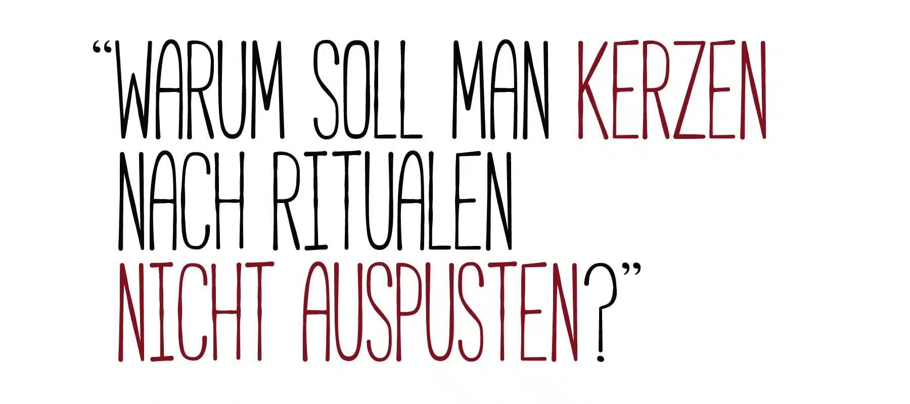 „Warum soll man Kerzen nicht auspusten?“
