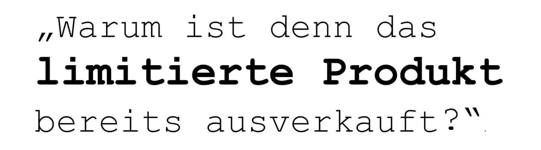 Wichtiger Hinweis zu unseren limitierten Produkten