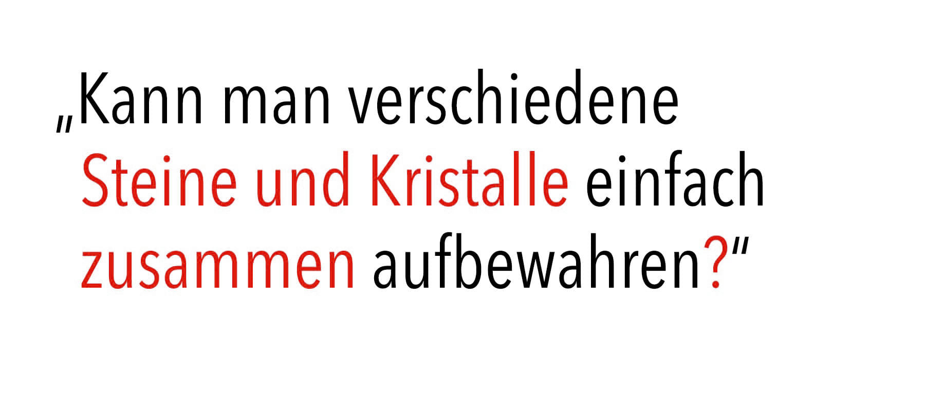 „Kann man verschiedene Steine und Kristalle einfach zusammen aufbewahren?“