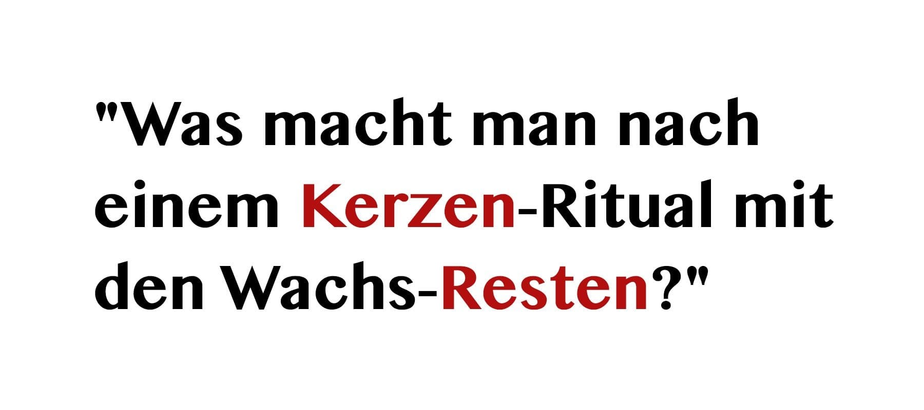 Was macht man nach einem Kerzen-Ritual mit den Wachs-Resten?