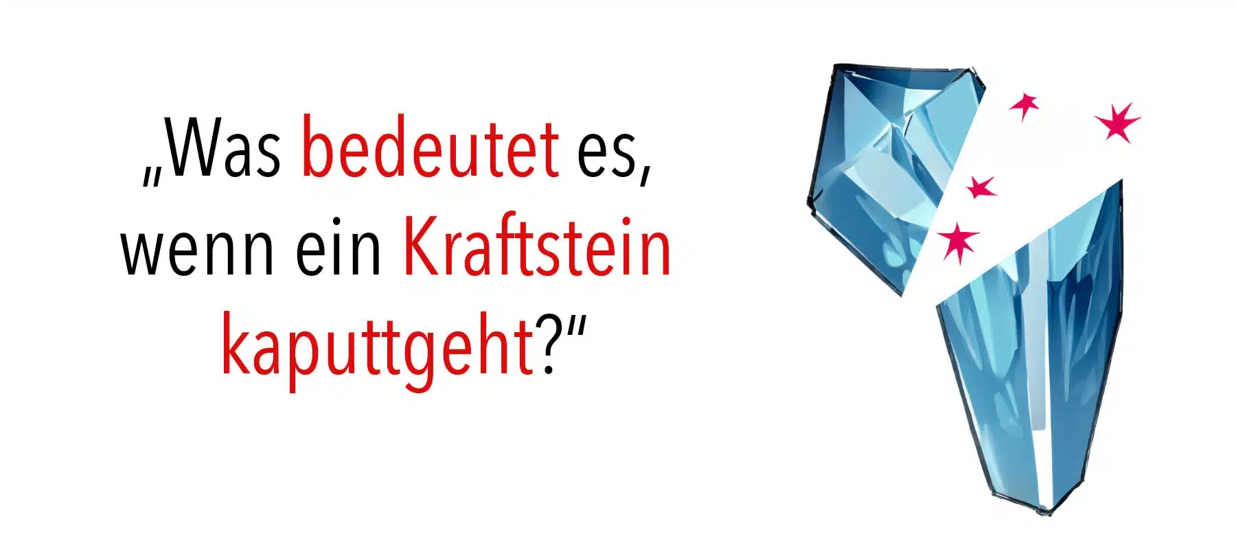 Über die Arbeit mit Kraftsteinen „Was bedeutet es, wenn ein Kraftstein kaputtgeht?“